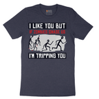I Like You But if Zombies Chase Us I'm Tripping You - Mens T-Shirt - Sizes S - 6XL