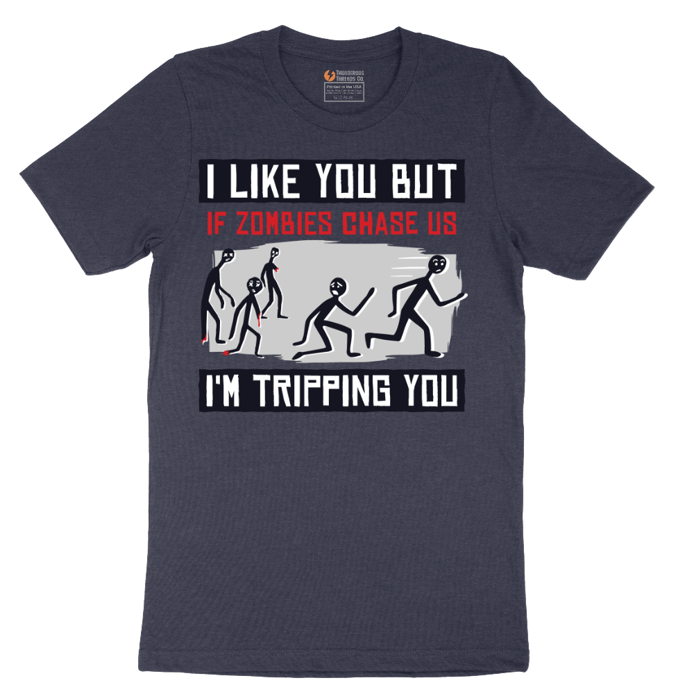 I Like You But if Zombies Chase Us I'm Tripping You - Mens T-Shirt - Sizes S - 6XL