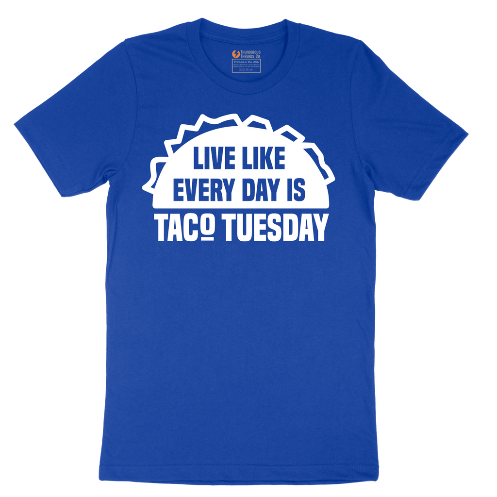 Live Like Every Day is Taco Tuesday - Mens T-Shirt - Sizes S - 6XL