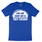 Live Like Every Day is Taco Tuesday - Mens T-Shirt - Sizes S - 6XL