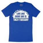 Live Like Every Day is Taco Tuesday - Mens T-Shirt - Sizes S - 6XL