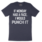 If Monday Had a Face I Would Punch It - Mens T-Shirt - Sizes S - 6XL