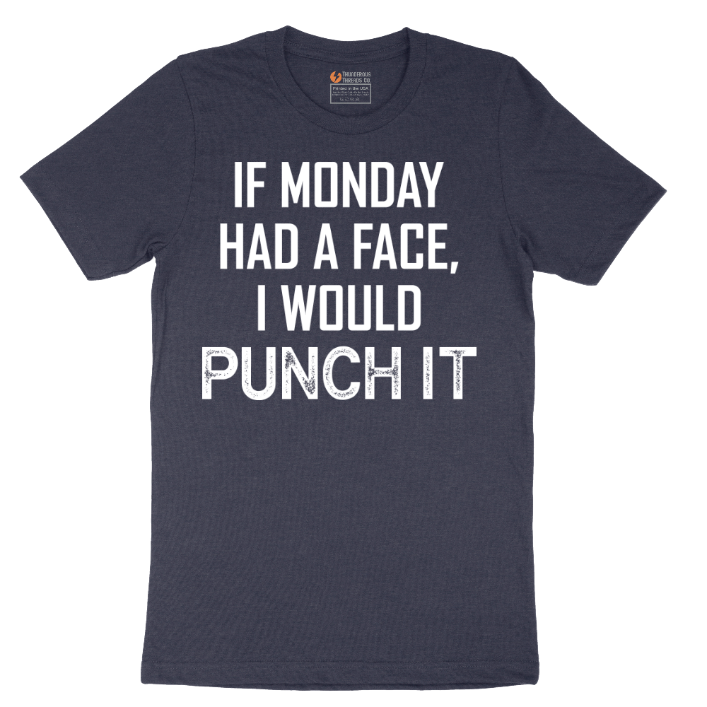 If Monday Had a Face I Would Punch It - Mens T-Shirt - Sizes S - 6XL