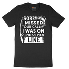 Sorry I Missed Your Call I Was on the Other Line - Mens T-Shirt - Sizes S - 6XL