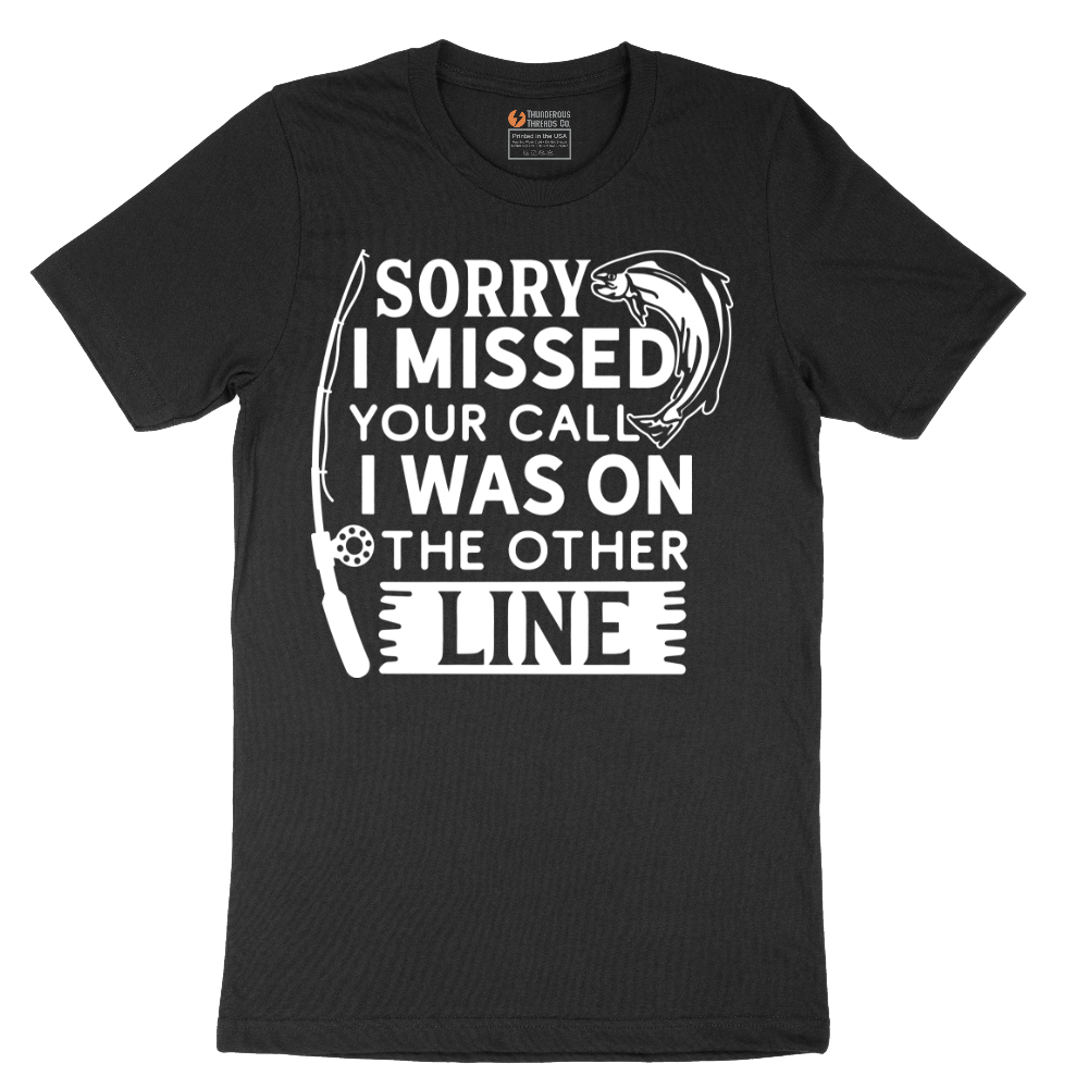 Sorry I Missed Your Call I Was on the Other Line - Mens T-Shirt - Sizes S - 6XL