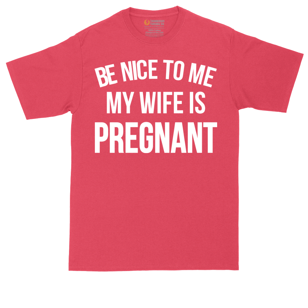 Be Nice to Me My Wife is Pregnant | Mens Tall T-Shirt