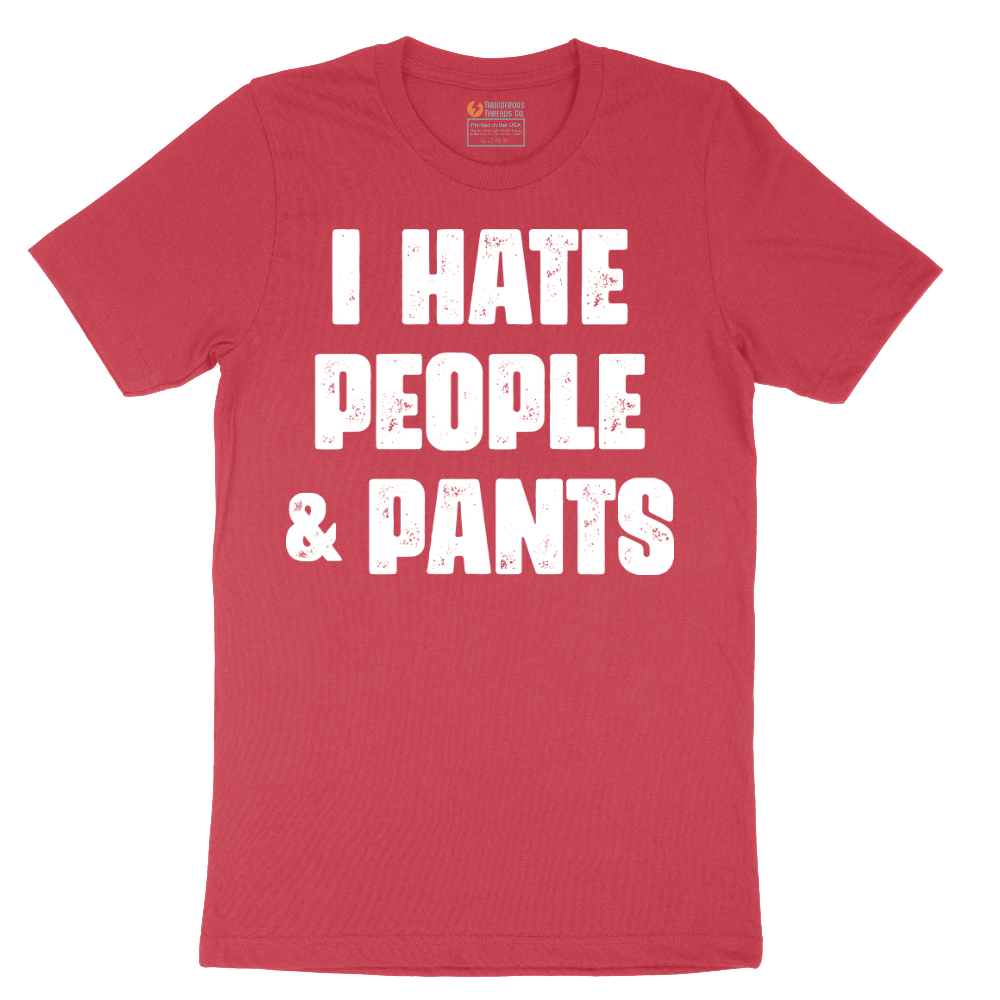 I Hate People and Pants - Mens T-Shirt - Sizes S - 6XL