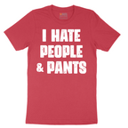 I Hate People and Pants - Mens T-Shirt - Sizes S - 6XL