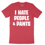 I Hate People and Pants - Mens T-Shirt - Sizes S - 6XL