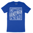 Hottest Handyman on the Block - Mens T-Shirt - Sizes S - 6XL