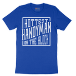 Hottest Handyman on the Block - Mens T-Shirt - Sizes S - 6XL