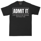Admit It Life Would Be Boring Without Me | Mens Tall T-Shirt