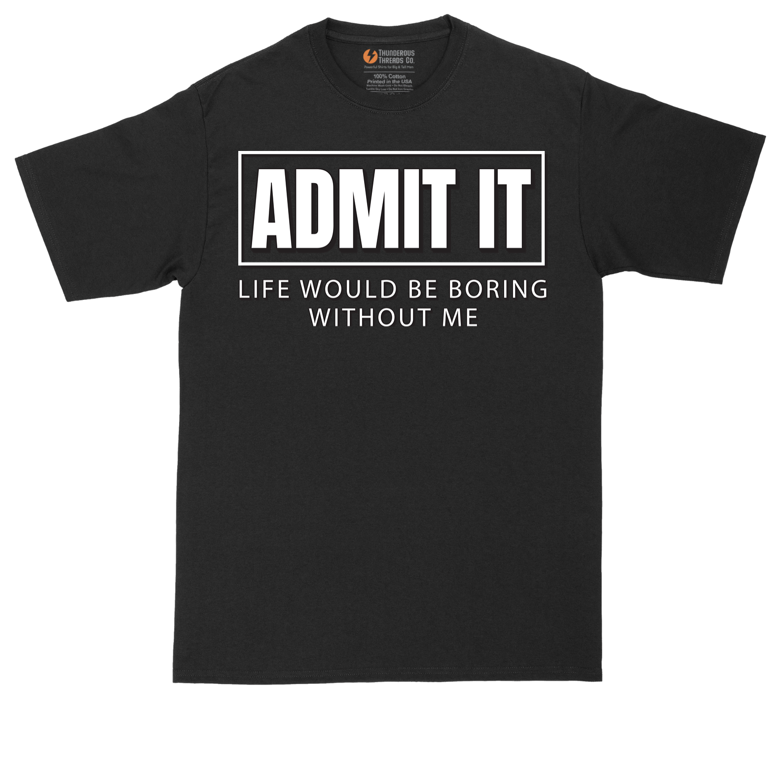 Admit It Life Would Be Boring Without Me | Mens Tall T-Shirt