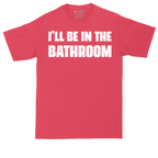 I'll Be in the Bathroom | Mens Tall T-Shirt