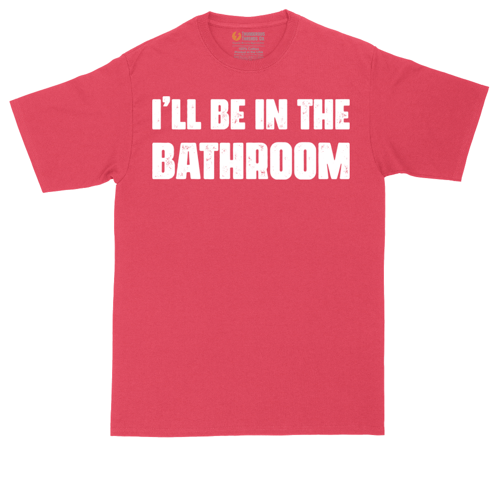 I'll Be in the Bathroom | Mens Tall T-Shirt