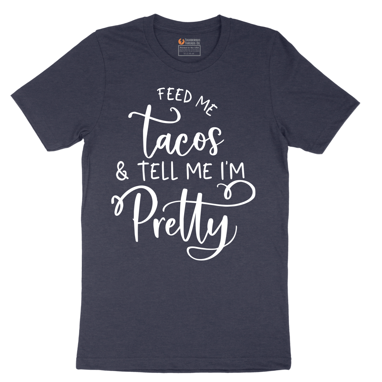 Feed Me Tacos and Tell Me Im Pretty - Mens T-Shirt - Sizes S - 6XL