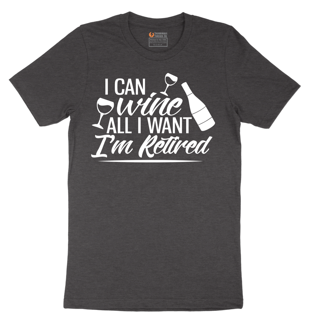 I Can Wine All I Want I'm Retired - Mens T-Shirt - Sizes S - 6XL