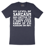 My Level of Sarcasm - Mens T-Shirt - Sizes S - 6XL