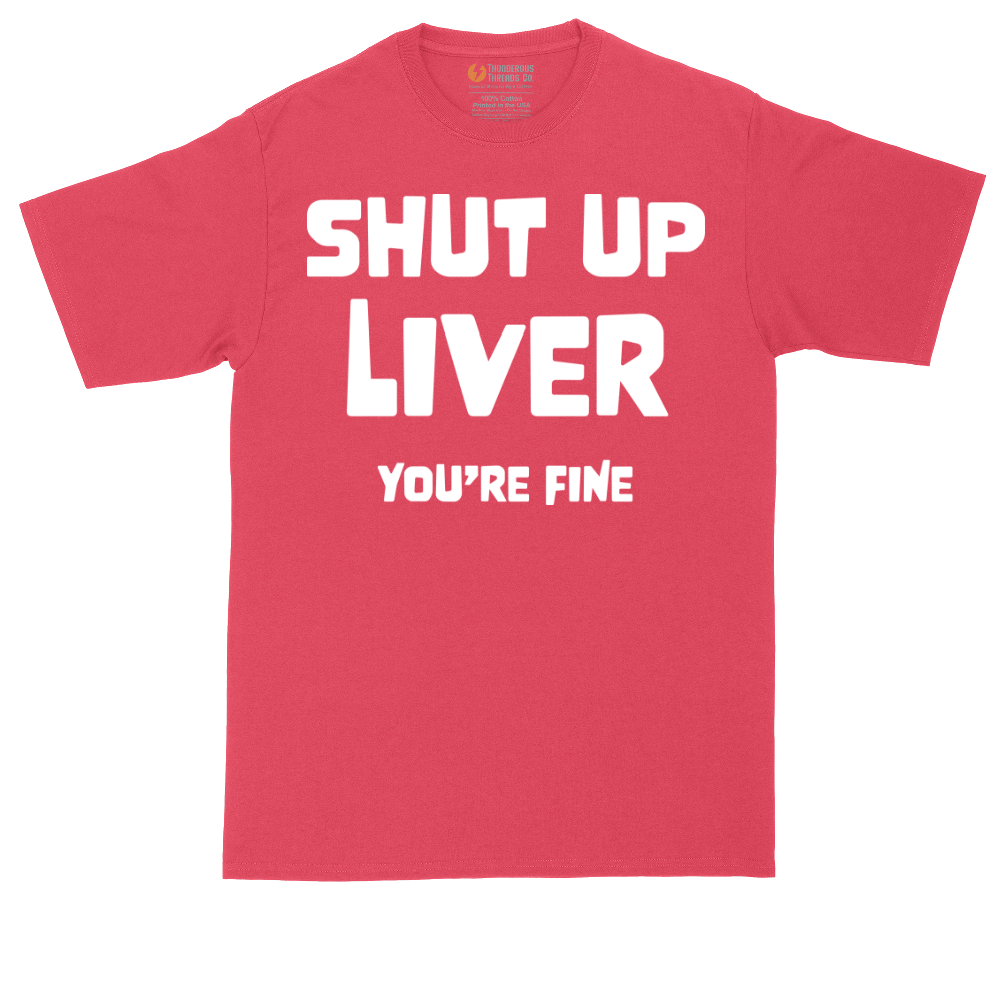 Shut Up Liver Your Fine | Mens Tall T-Shirt