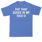 Put that Queso in My Face-O | Mens Tall T-Shirt