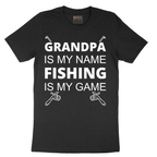 Grandpa is My Name Fishing is My Game - Mens T-Shirt - Sizes S - 6XL