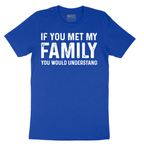 If You Met My Family You Would Understand - Mens T-Shirt - Sizes S - 6XL