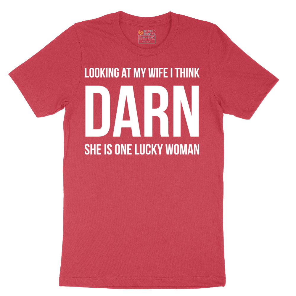 Looking at My Wife I Think Darn She is One Lucky Woman - Mens T-Shirt - Sizes S - 6XL