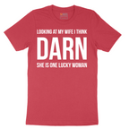 Looking at My Wife I Think Darn She is One Lucky Woman - Mens T-Shirt - Sizes S - 6XL