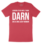 Looking at My Wife I Think Darn She is One Lucky Woman - Mens T-Shirt - Sizes S - 6XL