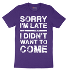 Sorry I'm Late I Didn't Want to Come Version 3 - Mens T-Shirt - Sizes S - 6XL