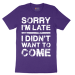 Sorry I'm Late I Didn't Want to Come Version 3 - Mens T-Shirt - Sizes S - 6XL