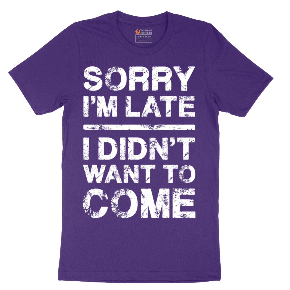 Sorry I'm Late I Didn't Want to Come Version 3 - Mens T-Shirt - Sizes S - 6XL