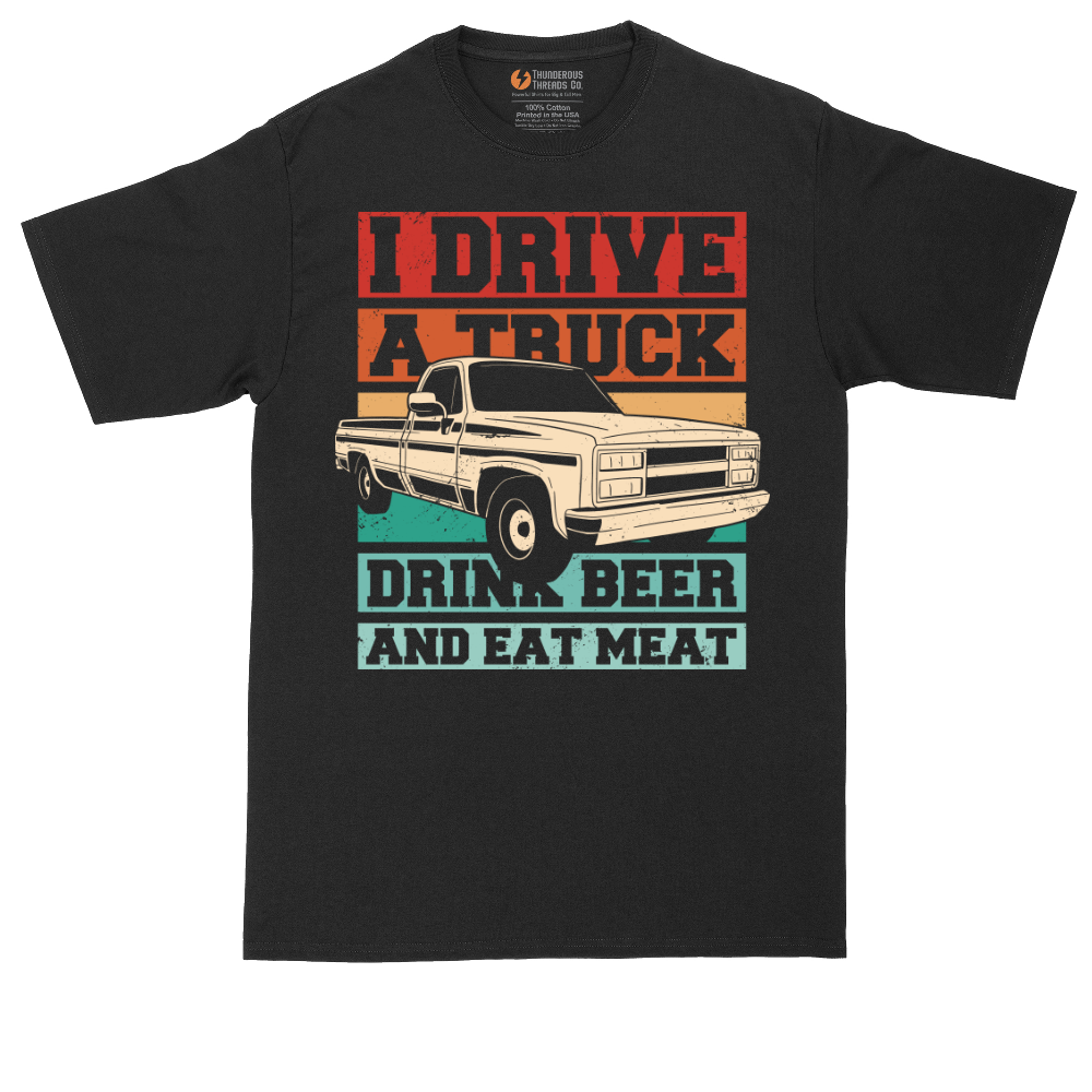 I Drive a Truck Drink Beer and Eat Meat | Mens Tall T-Shirt
