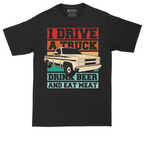 I Drive a Truck Drink Beer and Eat Meat | Mens Tall T-Shirt