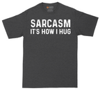 Sarcasm Its How I Hug | Mens Tall T-Shirt