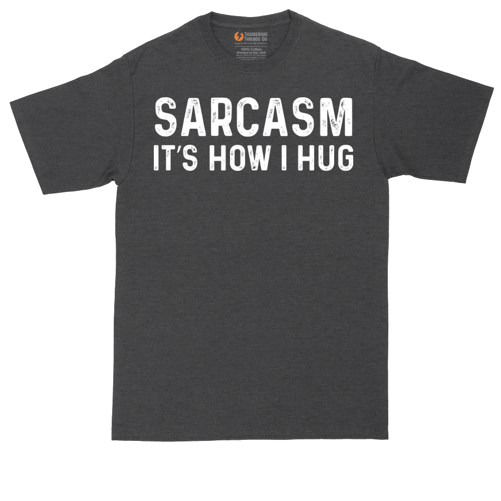 Sarcasm Its How I Hug | Mens Tall T-Shirt