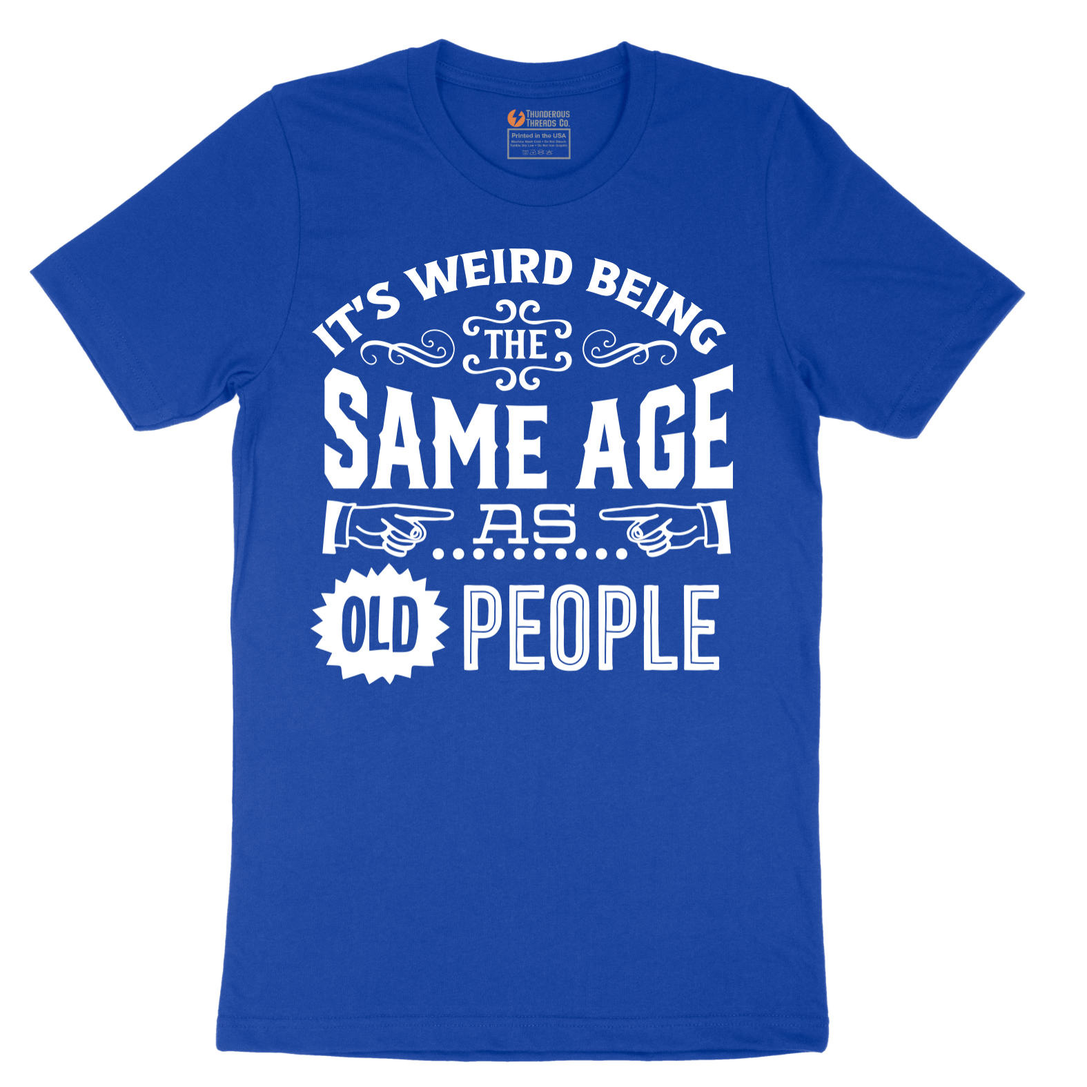 Its Weird Being the Same Age as Old People - Mens T-Shirt - Sizes S - 6XL