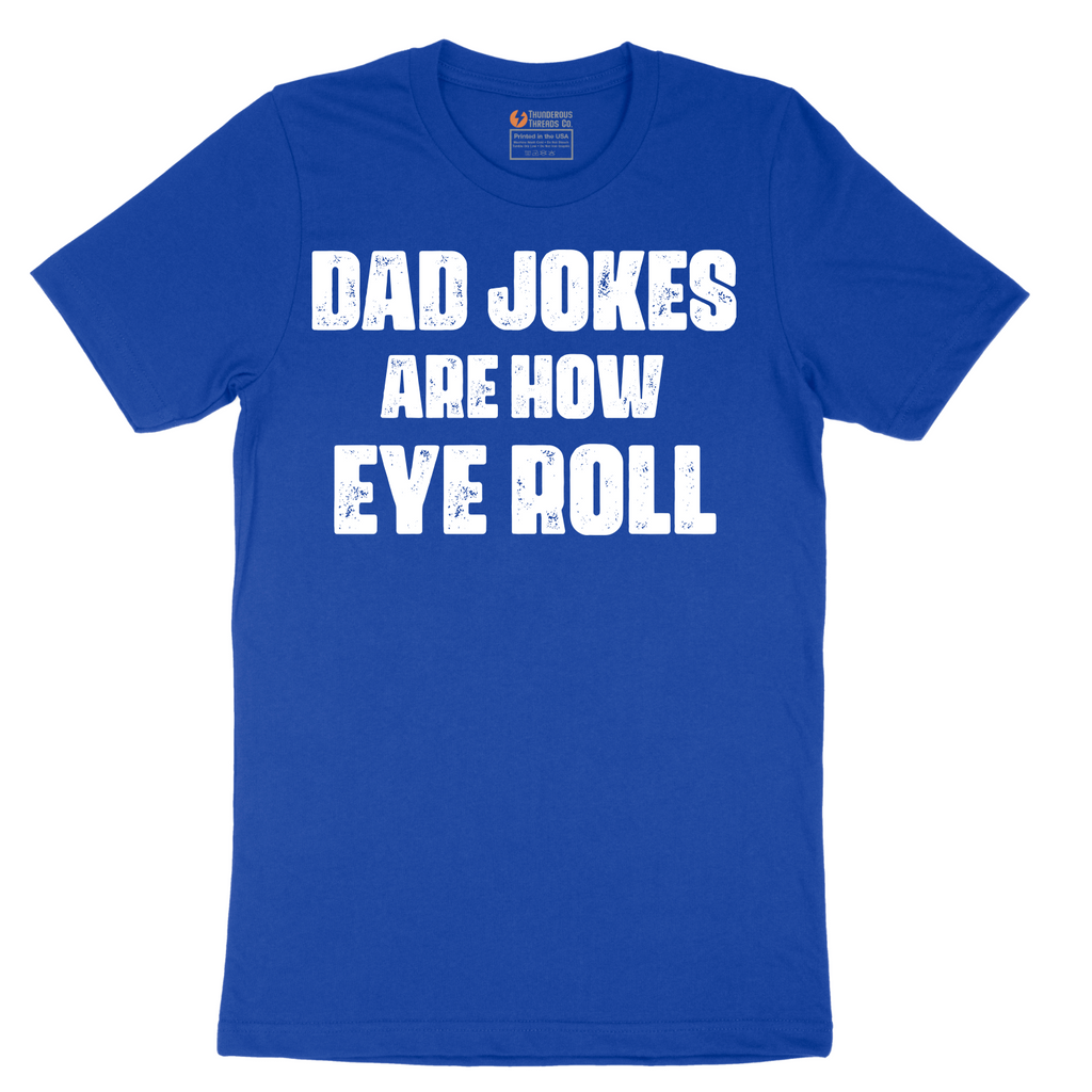 Dad Jokes are How Eye Roll - Mens T-Shirt - Sizes S - 6XL