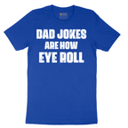 Dad Jokes are How Eye Roll - Mens T-Shirt - Sizes S - 6XL