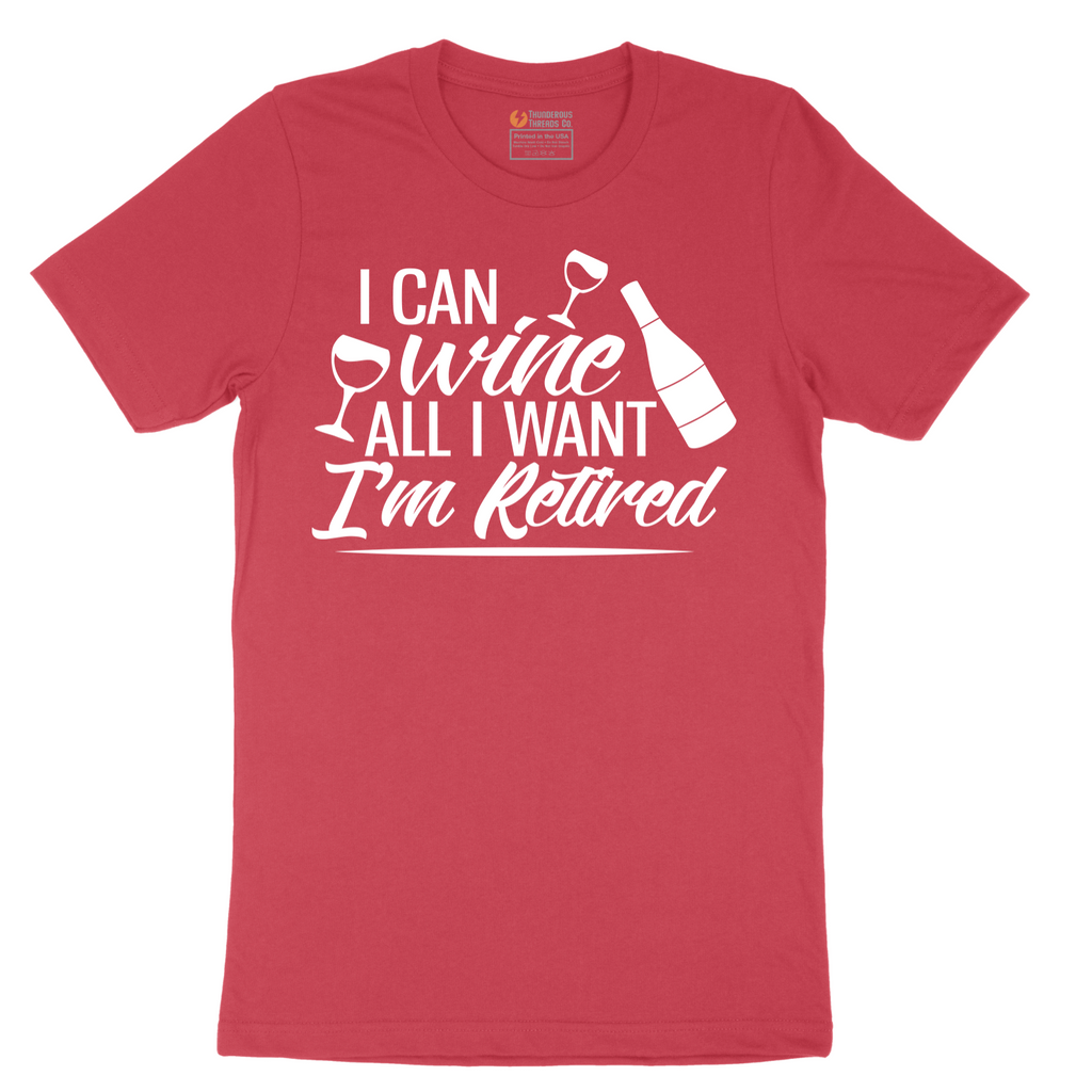 I Can Wine All I Want I'm Retired - Mens T-Shirt - Sizes S - 6XL