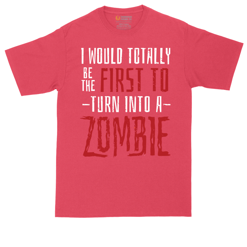 I Would Totally Be the First To Turn Into a Zombie | Mens Tall T-Shirt