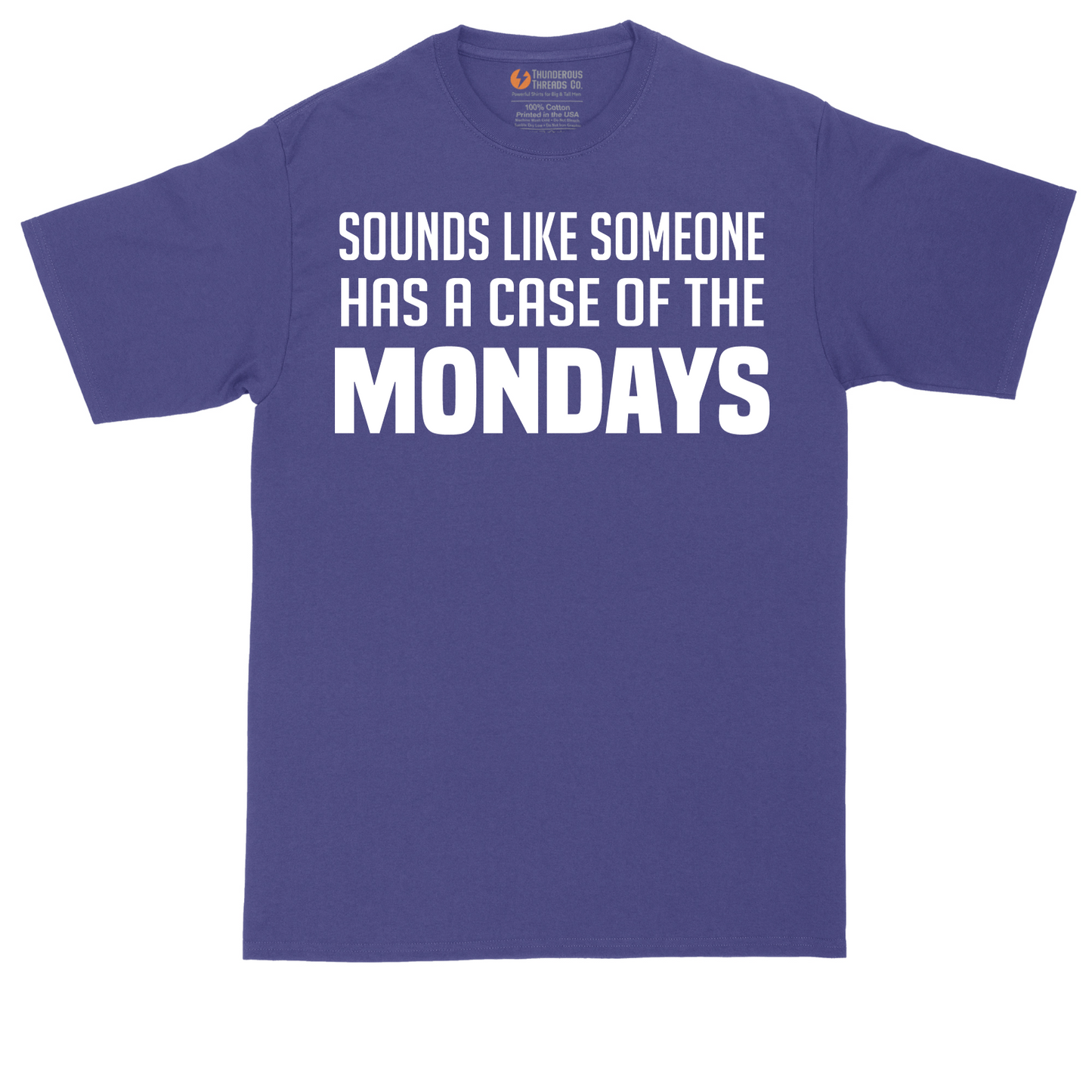Sounds Like Somebody has a Case of the Mondays | Mens Tall T-Shirt