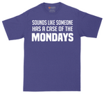Sounds Like Somebody has a Case of the Mondays | Mens Tall T-Shirt