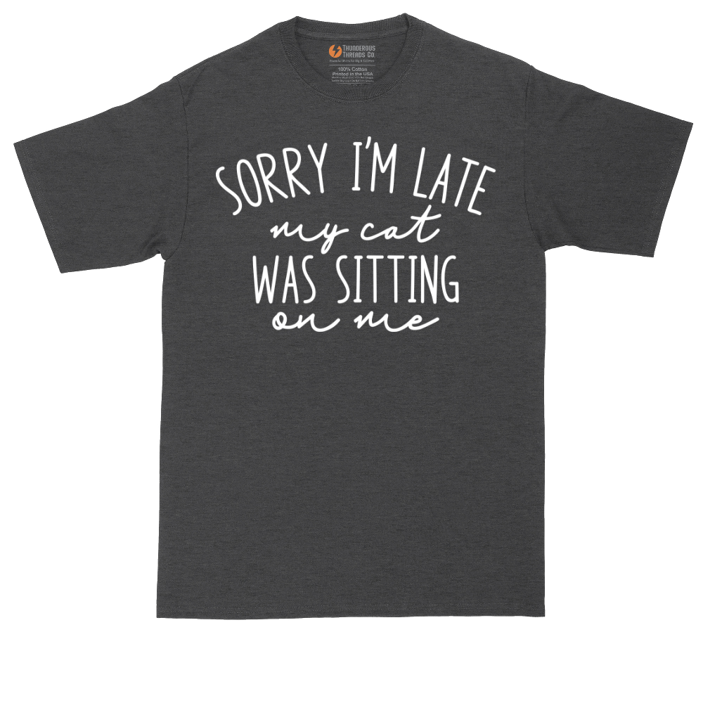 Sorry I'm Late My Cat was Sitting on Me | Mens Tall T-Shirt