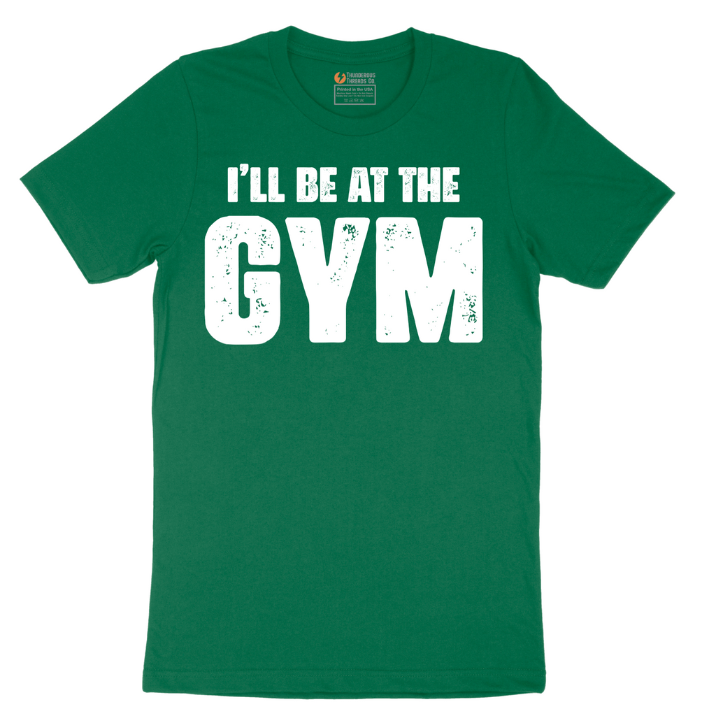 I'll Be at the Gym - Mens T-Shirt - Sizes S - 6XL