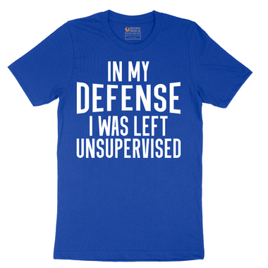 In My Defense I was Left Unsupervised - Mens T-Shirt - Sizes S - 6XL