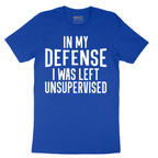 In My Defense I was Left Unsupervised - Mens T-Shirt - Sizes S - 6XL