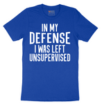 In My Defense I was Left Unsupervised - Mens T-Shirt - Sizes S - 6XL