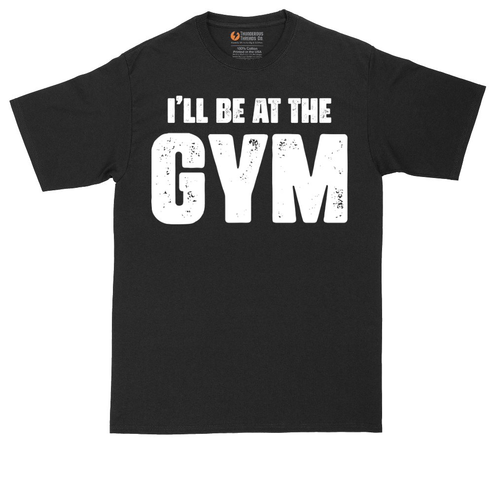 I'll Be at the Gym | Mens Tall T-Shirt