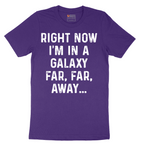 Right Now I'm in a Galaxy Far Far Away - Mens T-Shirt - Sizes S - 6XL